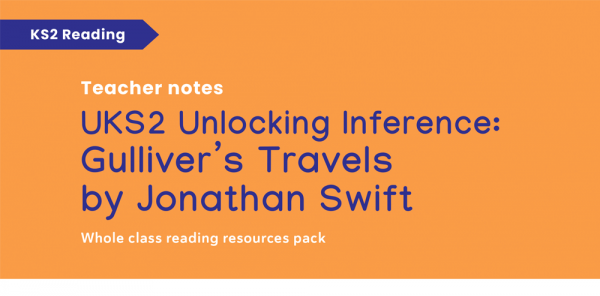 Year 6 Gulliver’s Travels Reading Comprehension Pack – KS2 Unlocking